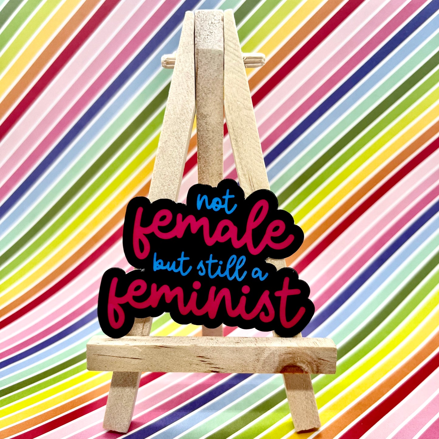 Not Female But Still A Feminist Sticker